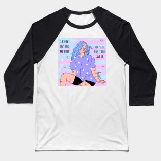 I know that you are hurt Baseball T-Shirt